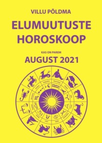 Kas on parem august. Elumuutuste horoskoop 2021