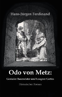Otto von Metz:  Genialer Baumeister und Leugner Gottes
