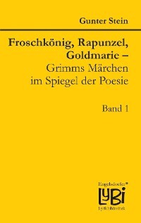Froschkönig, Rapunzel, Goldmarie – Grimms Märchen im Spiegel der Poesie
