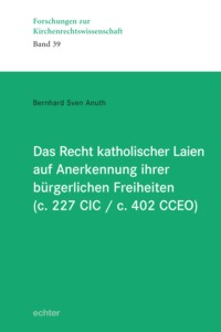 Das Recht katholischer Laien auf Anerkennung ihrer bürgerlichen Freiheiten (c. 227 CIC / c. 402 CCEO)