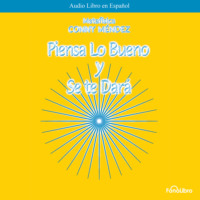 Piensa lo bueno y se te dara (abreviado)