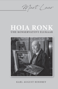 Hoia ronk. Ühe konservatiivi elukaar. Karl August Hibdrey