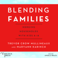 Blending Families - Merging Households with Kids 8-18 (Unabridged)