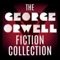 The George Orwell Fiction Collection: 1984 / Animal Farm / Burmese Days / Coming Up for Air / Keep the Aspidistra Flying / A Clergyman's Daughter (Unabridged)