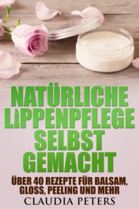 Natürliche Lippenpflege selbstgemacht