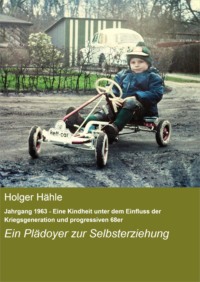 Jahrgang 1963 - Eine Kindheit unter dem Einfluss der Kriegsgeneration und progressiven 68er