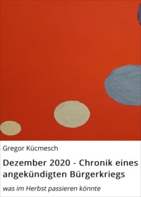 Dezember 2020 - Chronik eines angekündigten Bürgerkriegs
