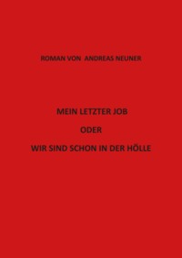 Mein letzter Job oder wir sind schon in der Hölle