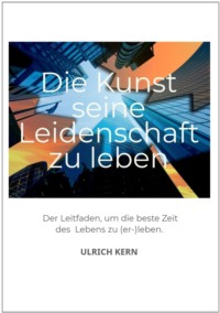 Die Kunst seine Leidenschaft zu leben