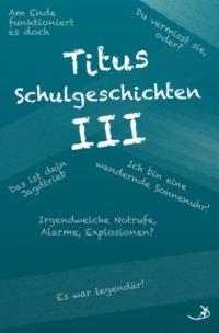 Titus Schulgeschichten III