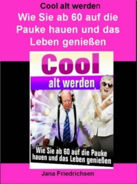 Cool alt werden