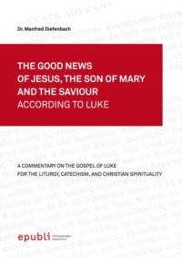 THE GOOD NEWS OF JESUS, THE SON OF MARY AND THE SAVIOUR ACCORDING TO LUKE