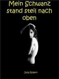 Mein Schwanz stand steil nach oben