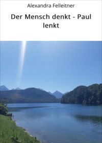 Der Mensch denkt - Paul lenkt