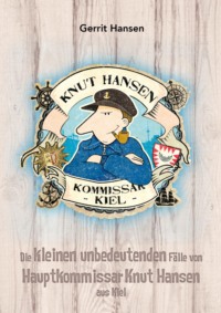 Die kleinen unbedeutenden Fälle von Hauptkommissar Knut Hansen aus Kiel