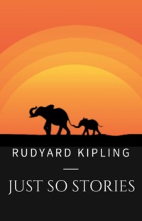 Rudyard Kipling: Just So Stories