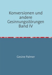 Konversionen und andere Gesinnungsstörungen Band IV