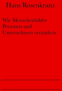 Wie Menschenbilder Personen und Unternehmen verändern