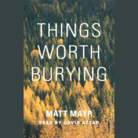 Things Worth Burying (Unabridged)