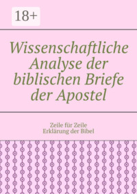 Wissenschaftliche Analyse der biblischen Briefe der Apostel. Zeile für Zeile Erklärung der Bibel