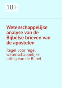 Wetenschappelijke analyse van de Bijbelse brieven van de apostelen. Regel voor regel wetenschappelijke uitleg van de Bijbel