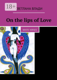 On the lips of Love. White verses