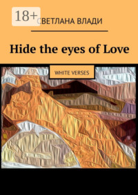 Hide the eyes of Love. White verses