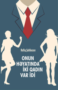 Onun həyatında iki qadın var idi 