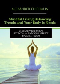 Mindful Living Balancing Trends and Your Body is Needs. Unleash your body’s potential – find your perfect balance today!