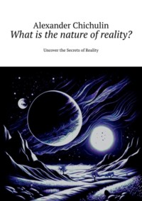 What is the nature of reality? Uncover the Secrets of Reality