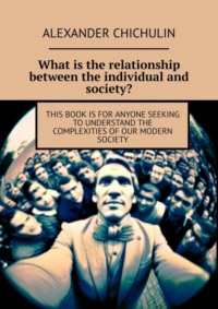 What is the relationship between the individual and society? This book is for anyone seeking to understand the complexities of our modern society