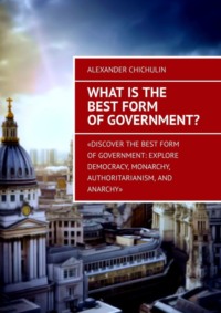What is the best form of government?