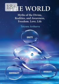 The World. Myths of the Divine, Realities, and Awareness. Freedom. Love. Life