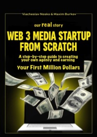 Our real story: Web3 Media Startup From Scratch. A step-by-step guide to creating your own agency and earning your first million dollars