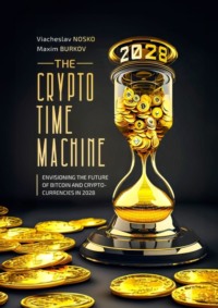The Crypto Time Machine. Envisioning the Future of Bitcoin and Cryptocurrencies in 2028