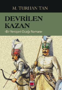 Devrilen Kazan -Bir Yeniçeri Ocağı Romanı-