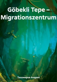 Göbekli Tepe – Migrationszentrum