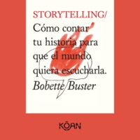 STORYTELLING - Cómo contar tu historia para que el mundo quiera escucharla (Completo)