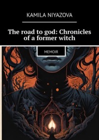 The road to god: Chronicles of a former witch. Memoir