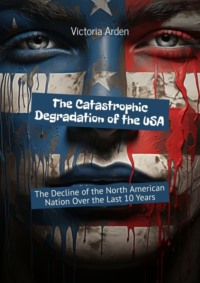 The Catastrophic Degradation of the USA. The Decline of the North American Nation Over the Last 10 Years