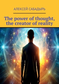 The power of thought, the creator of reality