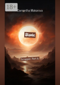 Blade. Scrapper. Part 6.