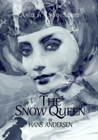 The Snow Queen. A Tale in Seven Stories