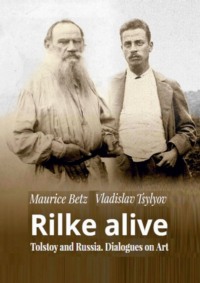 Rilke alive. Tolstoy and Russia. Dialogues on Art