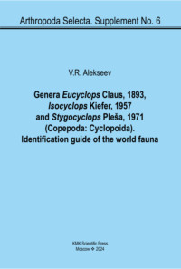 Роды Eucyclops Claus, 1893, Isocyclops Kiefer, 1957 и Stygocyclops Pleša, 1971 (Copepoda: Cyclopoida). Определитель мировой фауны / Genera Eucyclops Claus, 1893, Isocyclops Kiefer, 1957 and Stygocyclops Pleša, 1971 (Copepoda: Cyclopoida). Identification guide of the world fauna