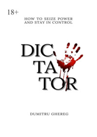 Dictator. How to seize power and stay control