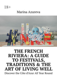 The French Riviera: A Guide to Festivals, Traditions & the Art of Living Well. Discover the Côte d’Azur All Year Round