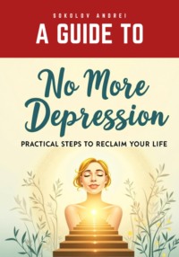 No More Depression: Practical Steps to Reclaim Your Life