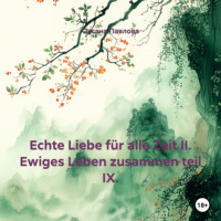 Echte Liebe für alle Zeit II. Ewiges Leben zusammen teil IX.