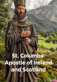 St. Columba: Apostle of Ireland and Scotland